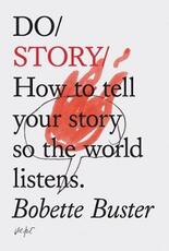 Libro in inglese Do Story: How to Tell Your Story So the World Listens. (Story Telling Books, Inspirational Books, How to Books) Bobette Buster