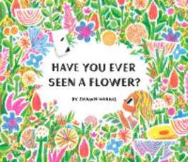 Libro in inglese Have You Ever Seen a Flower?