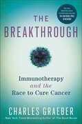 Libro in inglese The Breakthrough: Immunotherapy and the Race to Cure Cancer Charles Graeber