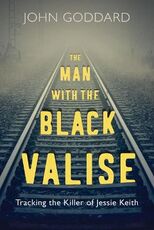 Libro in inglese The Man with the Black Valise: Tracking the Killer of Jessie Keith John Goddard