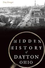 Libro in inglese Hidden History of Dayton, Ohio Tony Kroeger