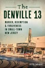 Libro in inglese The Denville 13: Murder, Redemption and Forgiveness in Small Town New Jersey Peter Zablocki