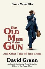 Libro in inglese The Old Man and the Gun: And Other Tales of True Crime David Grann