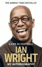 Libro in inglese A Life in Football: My Autobiography Ian Wright