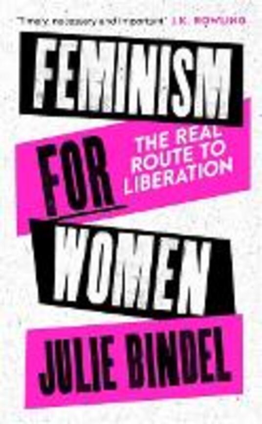 Feminism For Women The Real Route To Liberation Julie Bindel Libro In Lingua Inglese Little Brown Book Group Ibs