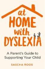 Libro in inglese At Home with Dyslexia: A Parent's Guide to Supporting Your Child Sascha Roos