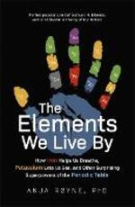 Libro in inglese The Elements We Live By: How Iron Helps Us Breathe, Potassium Lets Us See, and Other Surprising Superpowers of the Periodic Table Anja Royne