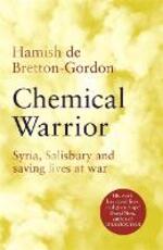 Libro in inglese Chemical Warrior: Syria, Salisbury and Saving Lives at War Hamish de Bretton-Gordon