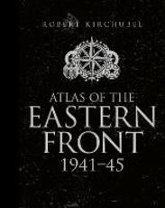 Libro in inglese Atlas of the Eastern Front: 1941-45 Robert Kirchubel