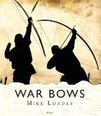Libro in inglese War Bows: Longbow, crossbow, composite bow and Japanese yumi Mike Loades