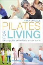 Libro in inglese Pilates for Living: Get stronger, fitter and healthier for an active later life Harri Angell