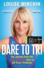 Libro in inglese Dare to Tri: My Journey from the BBC Breakfast Sofa to GB Team Triathlete Louise Minchin