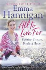 Libro in inglese All To Live For: Fighting Cancer. Finding Hope. Emma Hannigan