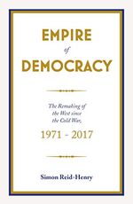 Libro in inglese Empire of Democracy: The Remaking of the West since the Cold War, 1971-2017 Simon Reid-Henry
