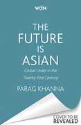 Libro in inglese The Future Is Asian: Global Order in the Twenty-first Century Parag Khanna