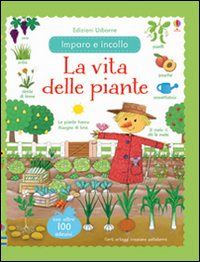 La vita delle piante. Imparo e incollo. Con adesivi. Ediz. illustrata