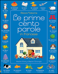 Le prime cento parole in francese. Ediz. illustrata