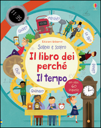 Il libro dei perché. Il tempo. Sollevo e scopro