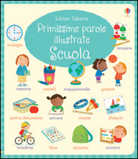 Scuola. Primissime parole illustrate. Ediz. illustrata