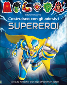 Supereroi. Costruisco con gli adesivi. Ediz. illustrata.pdf