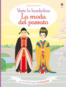 La moda del passato. Vesto le bamboline. Con adesivi. Ediz. illustrata.pdf