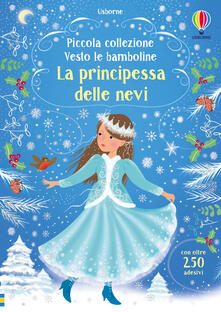 La principessa delle nevi. Piccola collezione Vesto le bamboline. Con adesivi.pdf