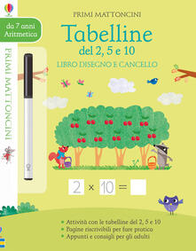 Tabelline del 2, 5, e 10 . Libro disegno e cancello. Primi mattoncini. Con gadget.pdf
