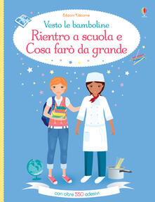Rientro a scuola-Cosa farò da grande. Vesto le bamboline. Ediz. a colori.pdf