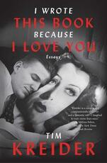 Libro in inglese I Wrote This Book Because I Love You: Essays Tim Kreider