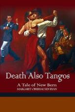 Libro in inglese Death Also Tangos: A Tale of New Bern Margaret Oberhausen Ryan