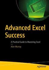 Libro in inglese Advanced Excel Success: A Practical Guide to Mastering Excel Alan Murray