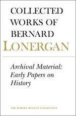 Libro in inglese Archival Material: Early Papers on History, Volume 25 Lonergan Research Institute