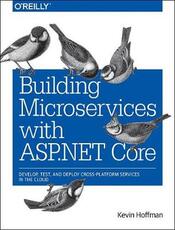 Libro in inglese Building Microservices with ASP.NET Core: Develop, Test, and Deploy Cross-Platform Services in the Cloud Kevin Scott Hoffman Chris Umbel