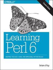 Libro in inglese Learning Perl 6: Keeping the Easy, Hard, and Impossible Within Reach brian d foy