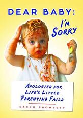 Libro in inglese Dear Baby: I'm Sorry: Apologies for Life's Little Parenting Fails Sarah Showfety