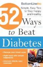 Libro in inglese 52 Ways to Beat Diabetes: Simple, Easy Tips to Stay Happy and Healthy Bottom Line Inc.