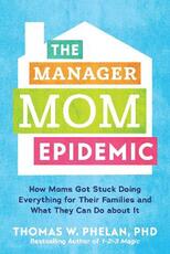 Libro in inglese The Manager Mom Epidemic: How Moms Got Stuck Doing Everything for Their Families and What They Can Do About it Thomas Phelan