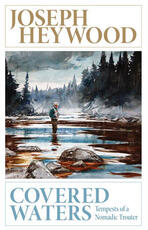 Libro in inglese Covered Waters: Tempests of a Nomadic Trouter Joseph Heywood
