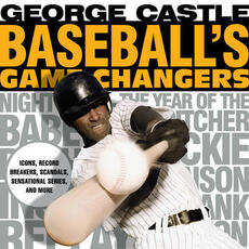 Libro in inglese Baseball's Game Changers: Icons, Record Breakers, Scandals, Sensational Series, and More George Castle