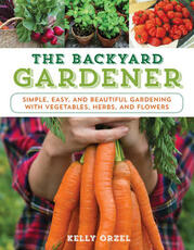 Libro in inglese The Backyard Gardener: Simple, Easy, and Beautiful Gardening with Vegetables, Herbs, and Flowers Kelly Orzel
