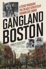Libro in inglese Gangland Boston: A Tour Through the Deadly Streets of Organized Crime Emily Sweeney