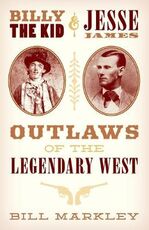 Libro in inglese Billy the Kid and Jesse James: Outlaws of the Legendary West Bill Markley