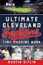 Libro in inglese Ultimate Cleveland Indians Time Machine Book Martin Gitlin