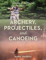 Libro in inglese Archery, Projectiles, and Canoeing: Secrets of the Forest Mark Warren