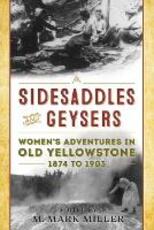 Libro in inglese Sidesaddles and Geysers: Women's Adventures in Old Yellowstone 1874 to 1903