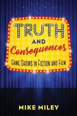 Libro in inglese Truth and Consequences: Game Shows in Fiction and Film Mike Miley