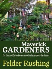 Libro in inglese Maverick Gardeners: Dr. Dirt and Other Determined Independent Gardeners Felder Rushing