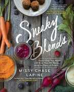 Libro in inglese Sneaky Blends: Supercharge Your Health with More Than 100 Recipes Using the Power of Purees Missy Chase Lapine