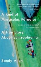 Libro in inglese A Kind of Mirraculas Paradise: A True Story about Schizophrenia Sandy Allen