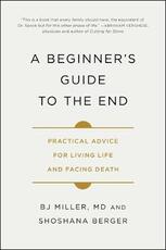 Libro in inglese A Beginner's Guide to the End: Practical Advice for Living Life and Facing Death Bj Miller Shoshana Berger